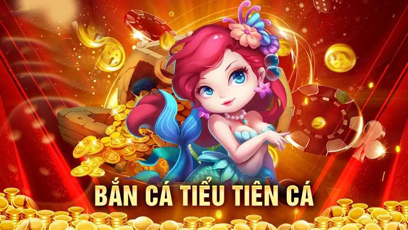 Bắn cá tiểu tiên cá vô cùng thú vị, hấp dẫn