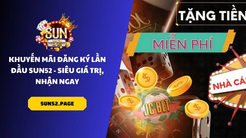 Cách nhận khuyến mãi tại Sun52 cực kỳ đơn giản